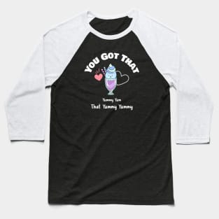 You Got That Yummy Yum That Yummy Yummy Funny Shirt Baseball T-Shirt